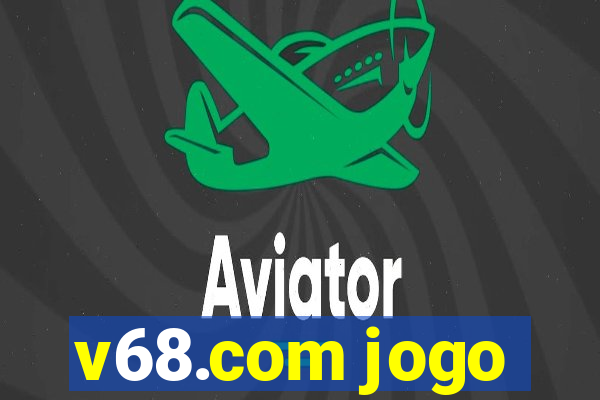 v68.com jogo